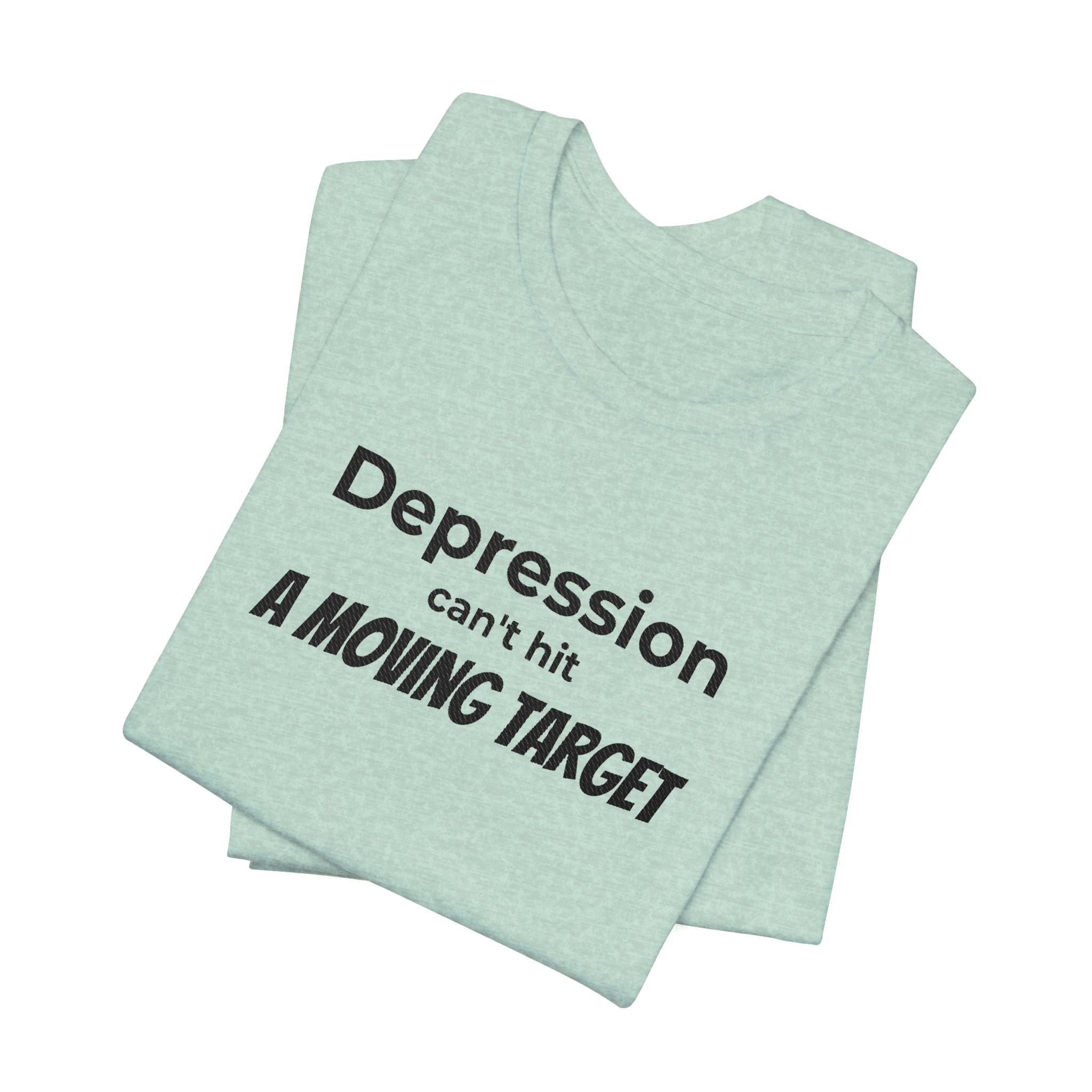 Depression Can't Hit a Moving Target Tee