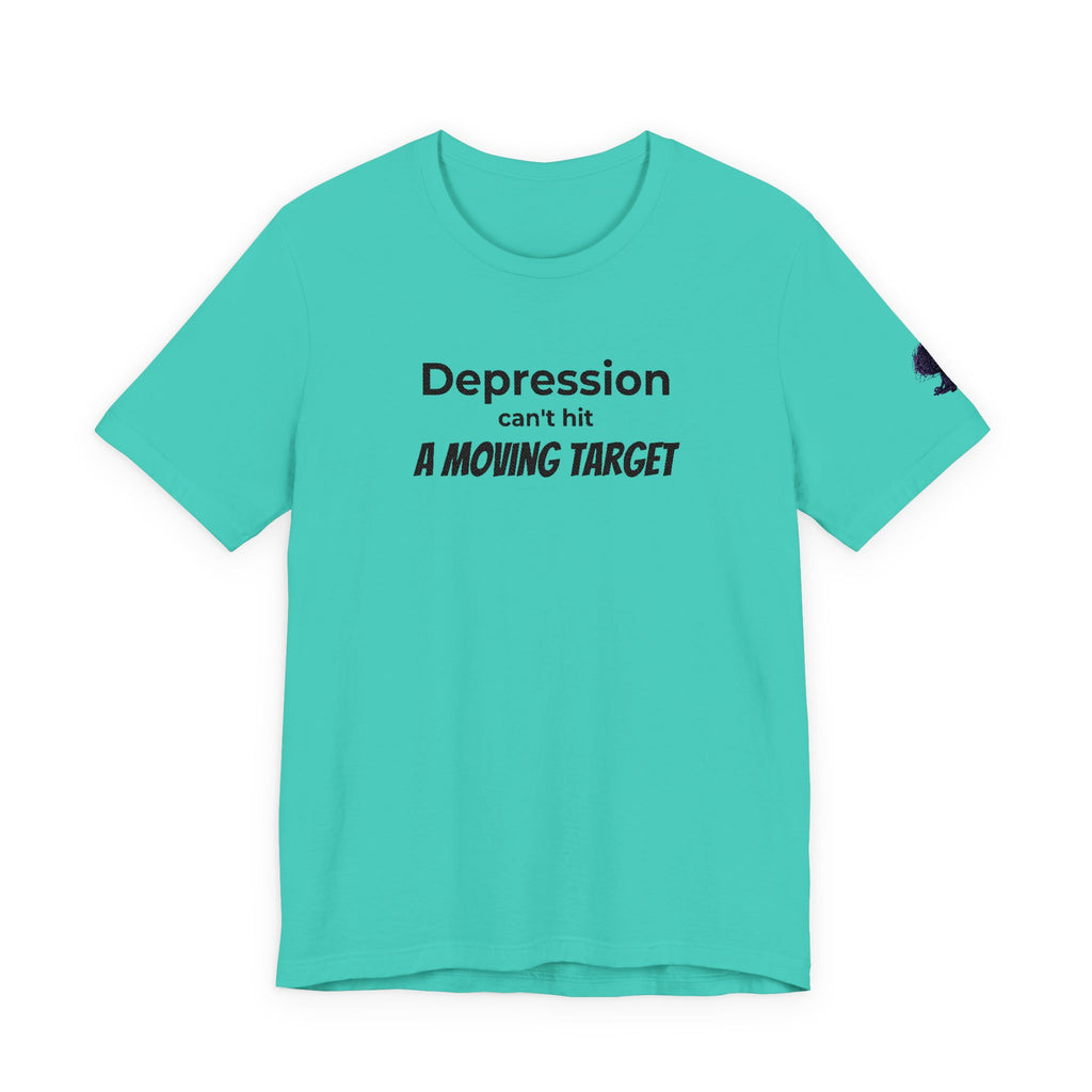 Depression Can't Hit a Moving Target Tee