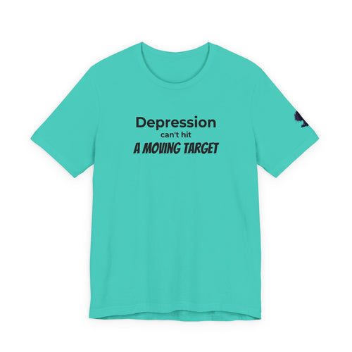 Depression Can't Hit a Moving Target Tee