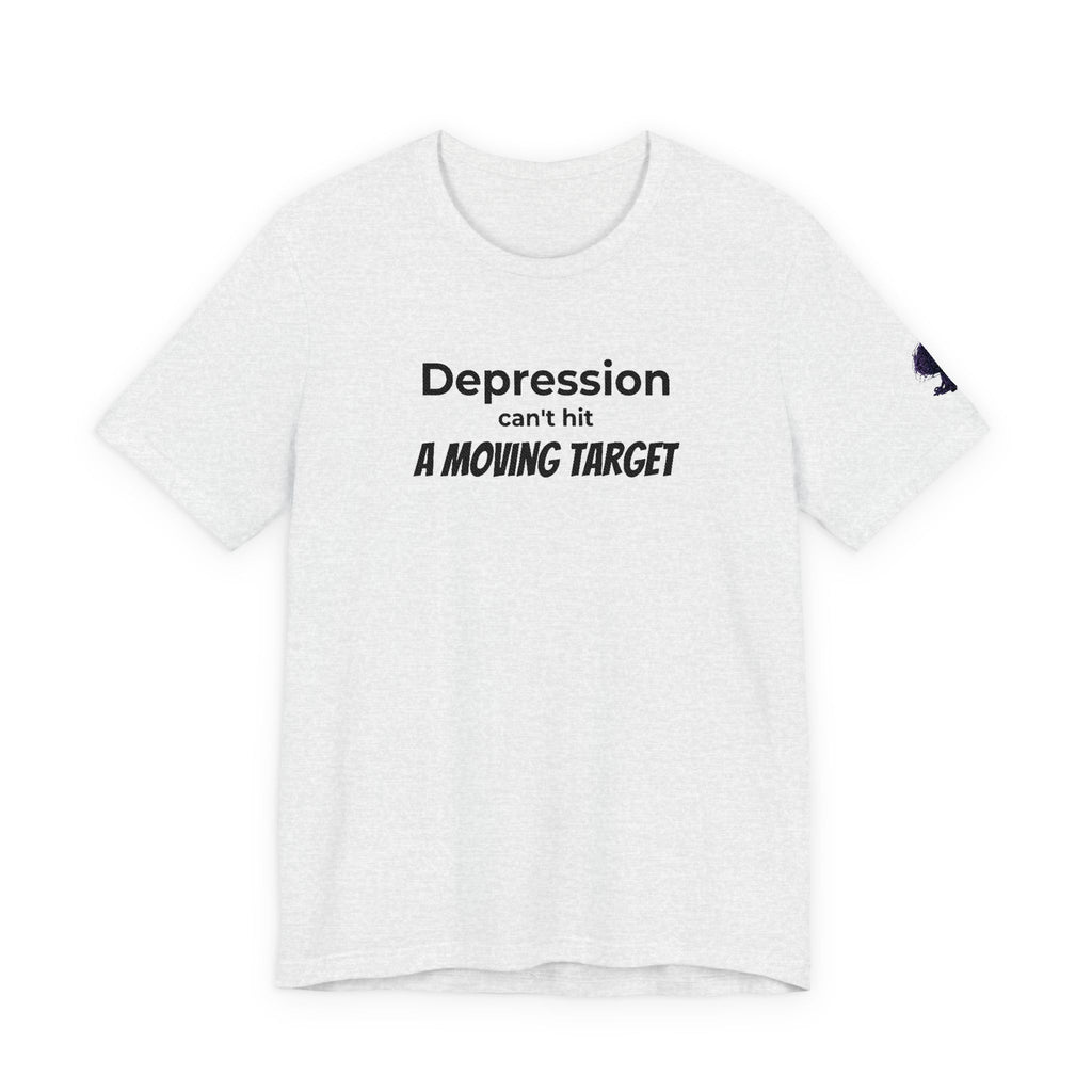 Depression Can't Hit a Moving Target Tee