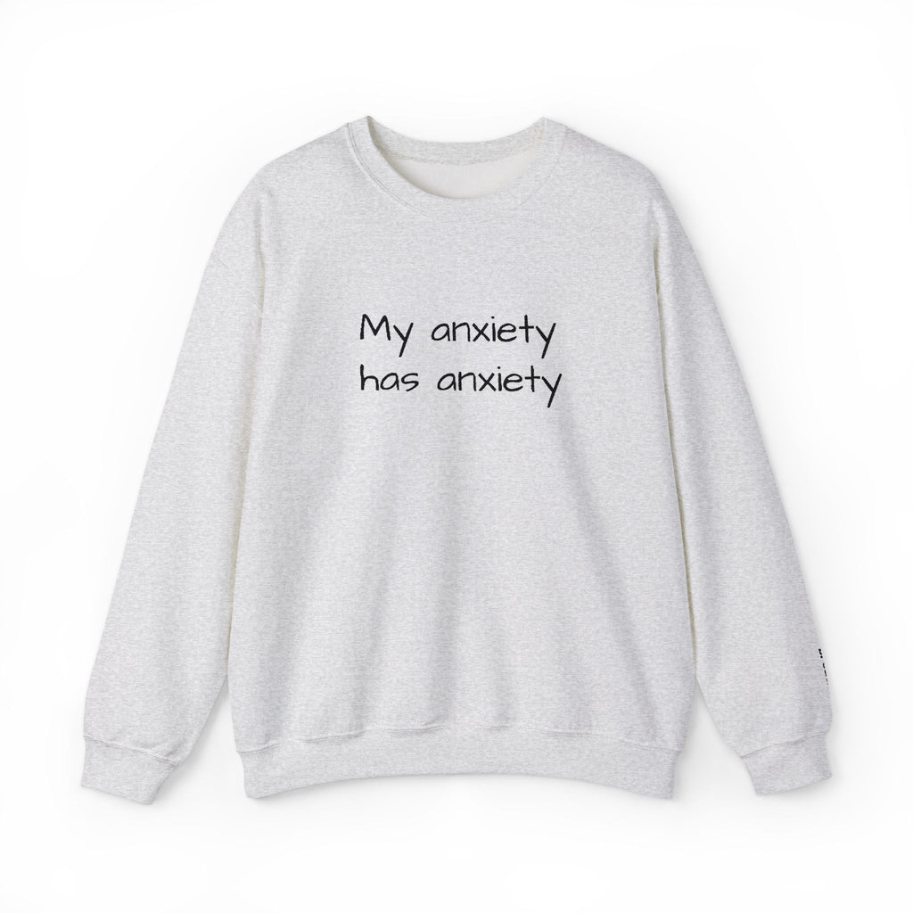 Anxiety Crewneck Sweatshirt – “My anxiety has anxiety” Graphic Pullover