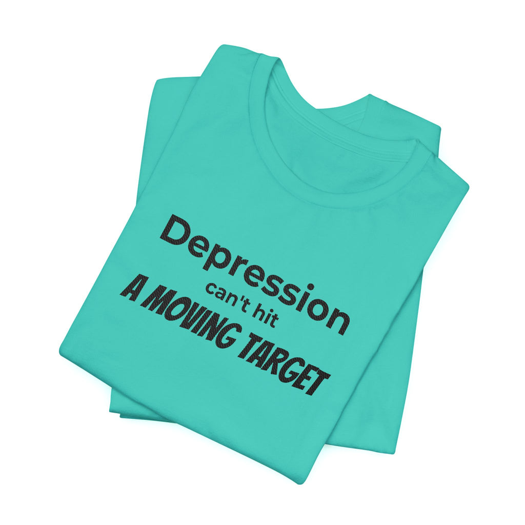 Depression Can't Hit a Moving Target Tee
