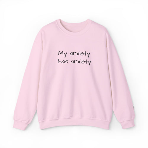 Anxiety Crewneck Sweatshirt – “My anxiety has anxiety” Graphic Pullover