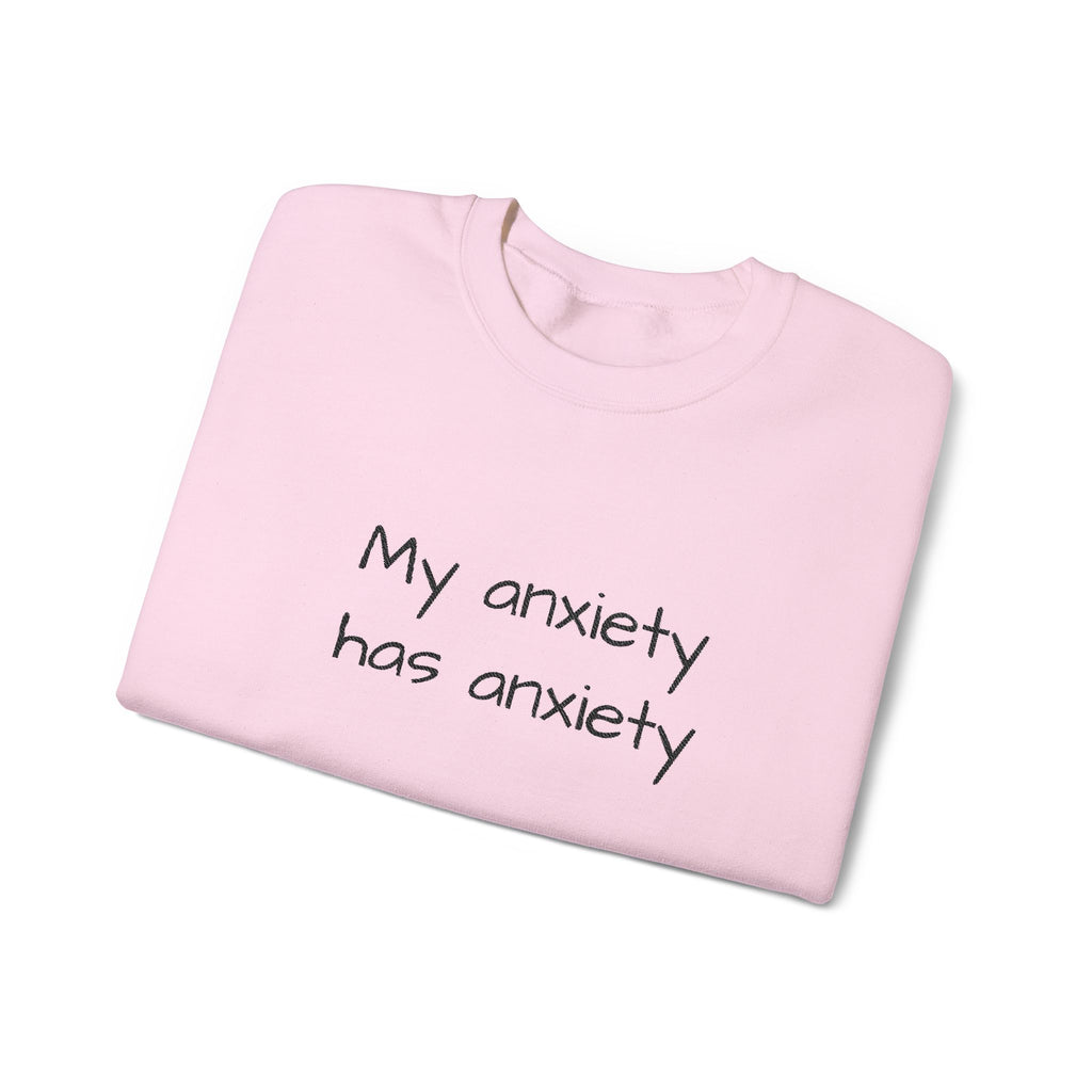 Anxiety Crewneck Sweatshirt – “My anxiety has anxiety” Graphic Pullover