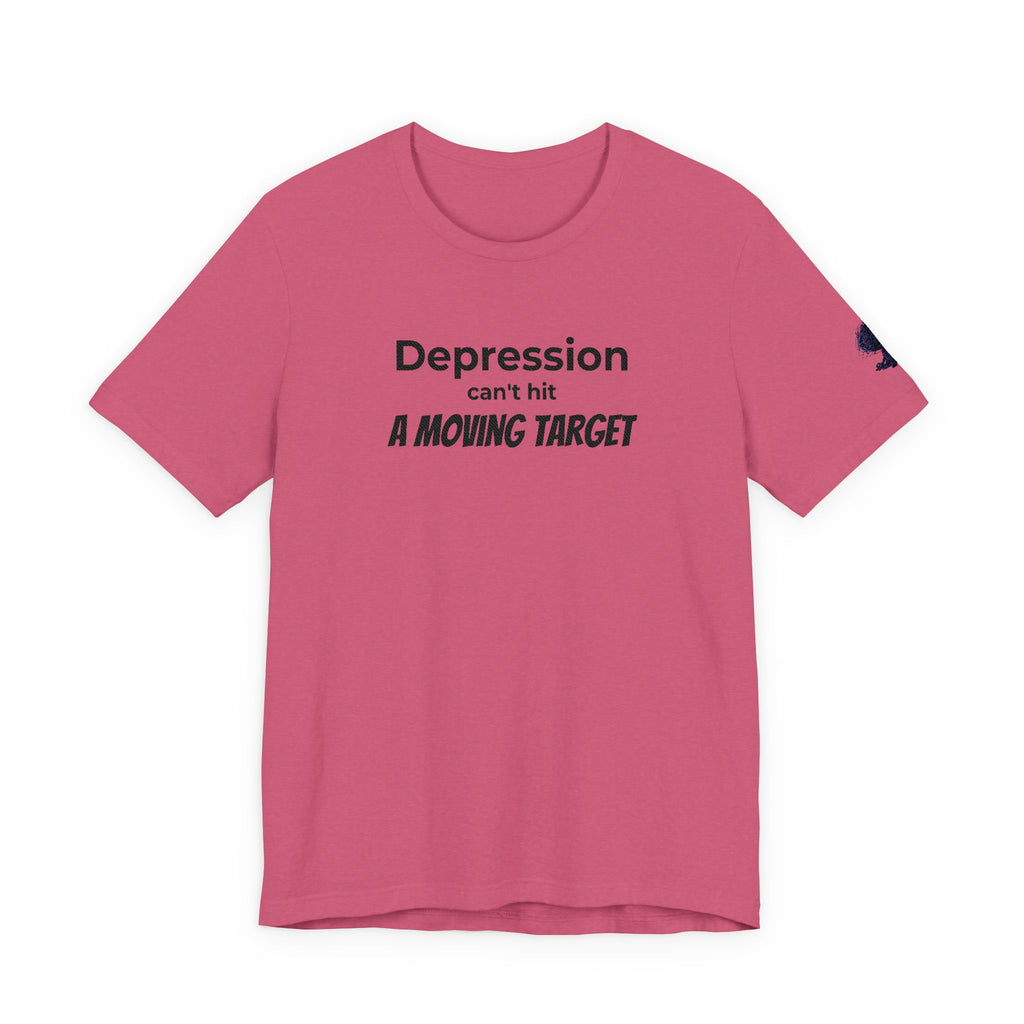 Depression Can't Hit a Moving Target Tee