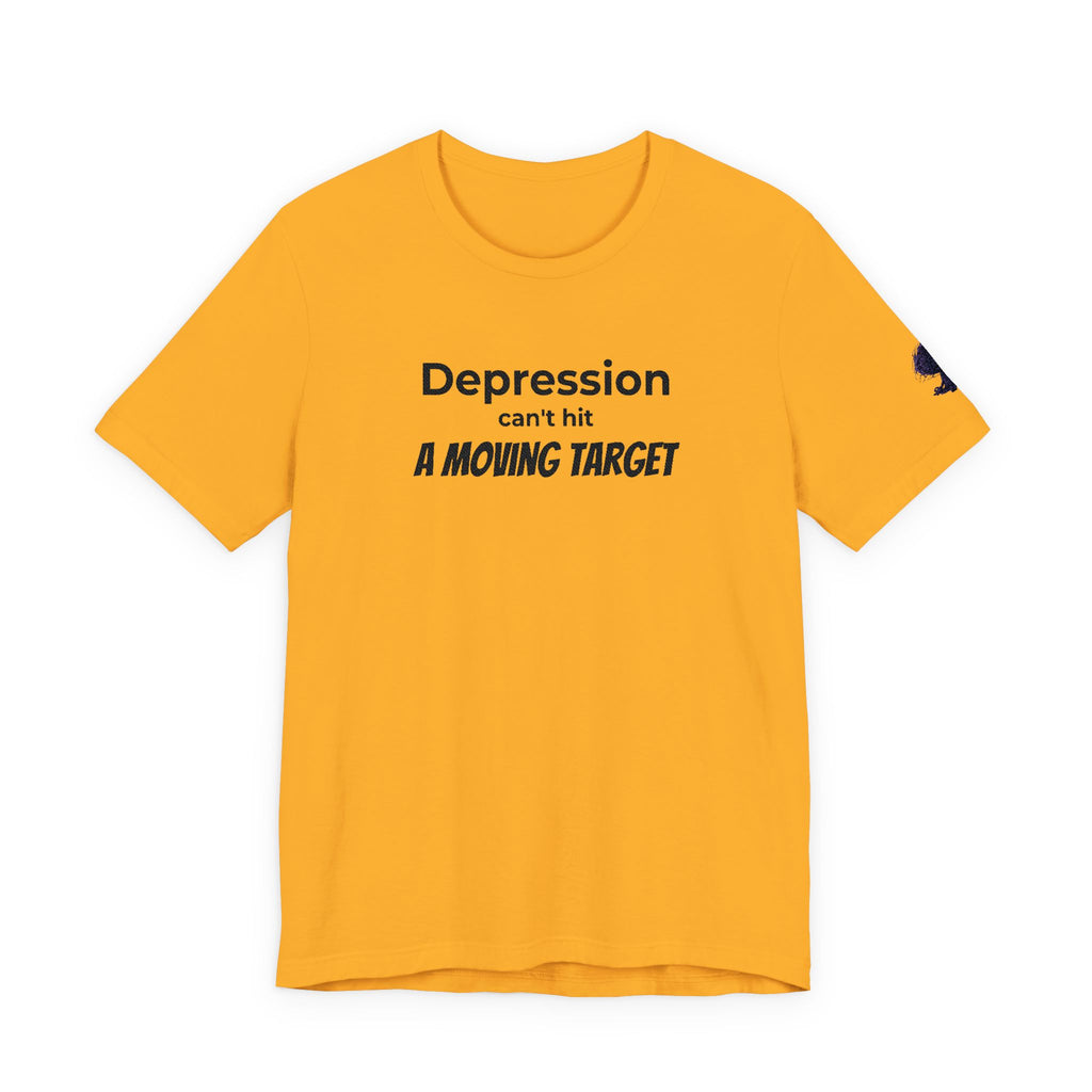 Depression Can't Hit a Moving Target Tee