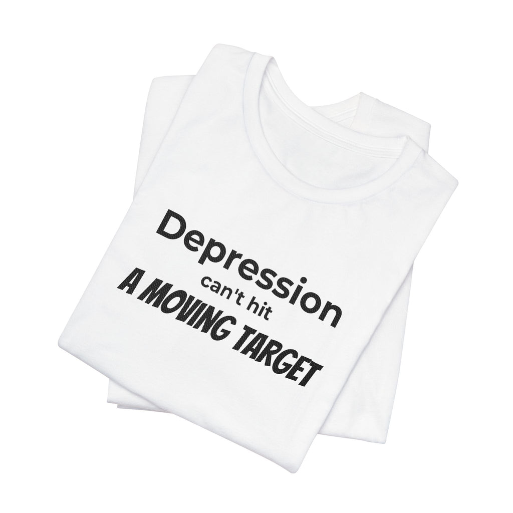 Depression Can't Hit a Moving Target Tee