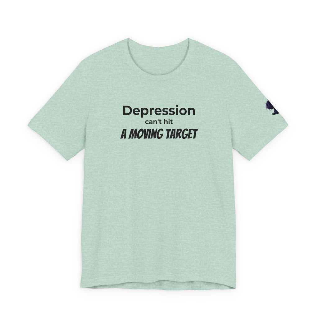 Depression Can't Hit a Moving Target Tee