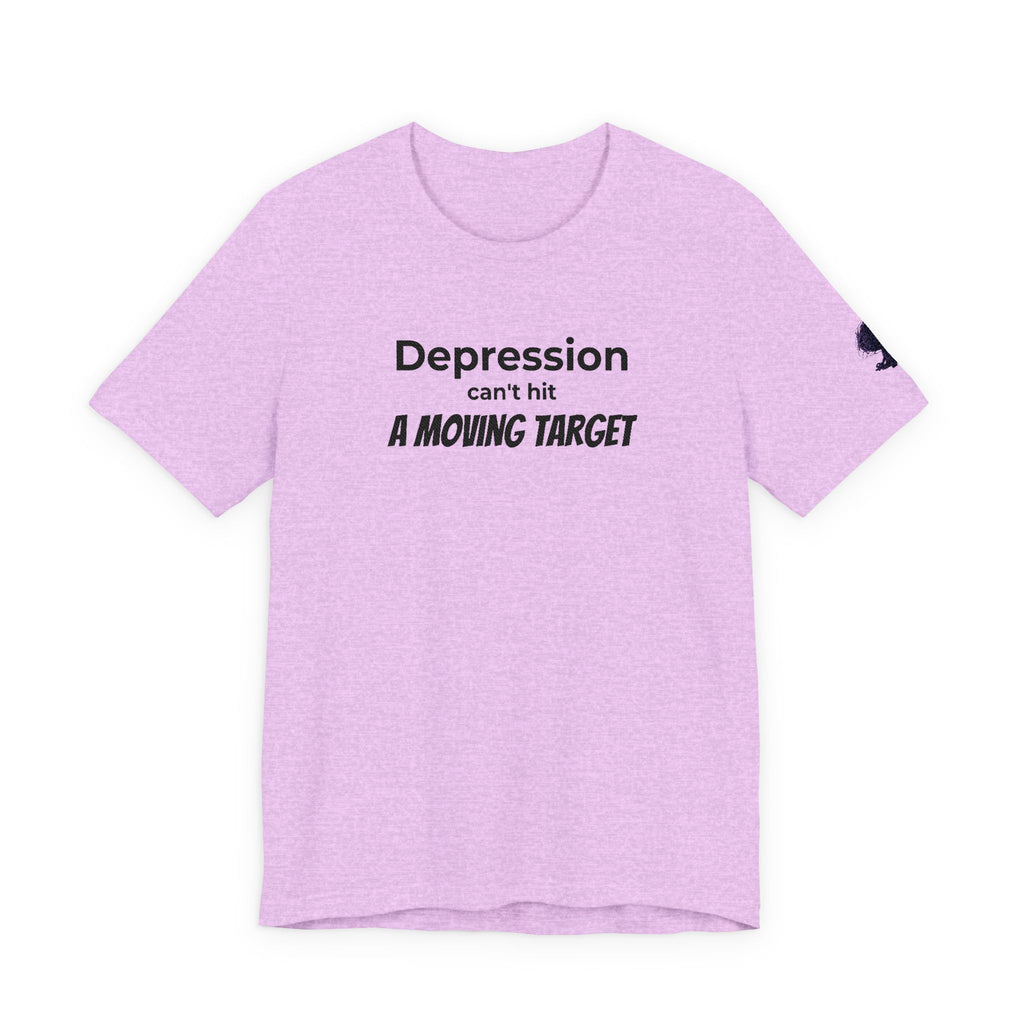 Depression Can't Hit a Moving Target Tee